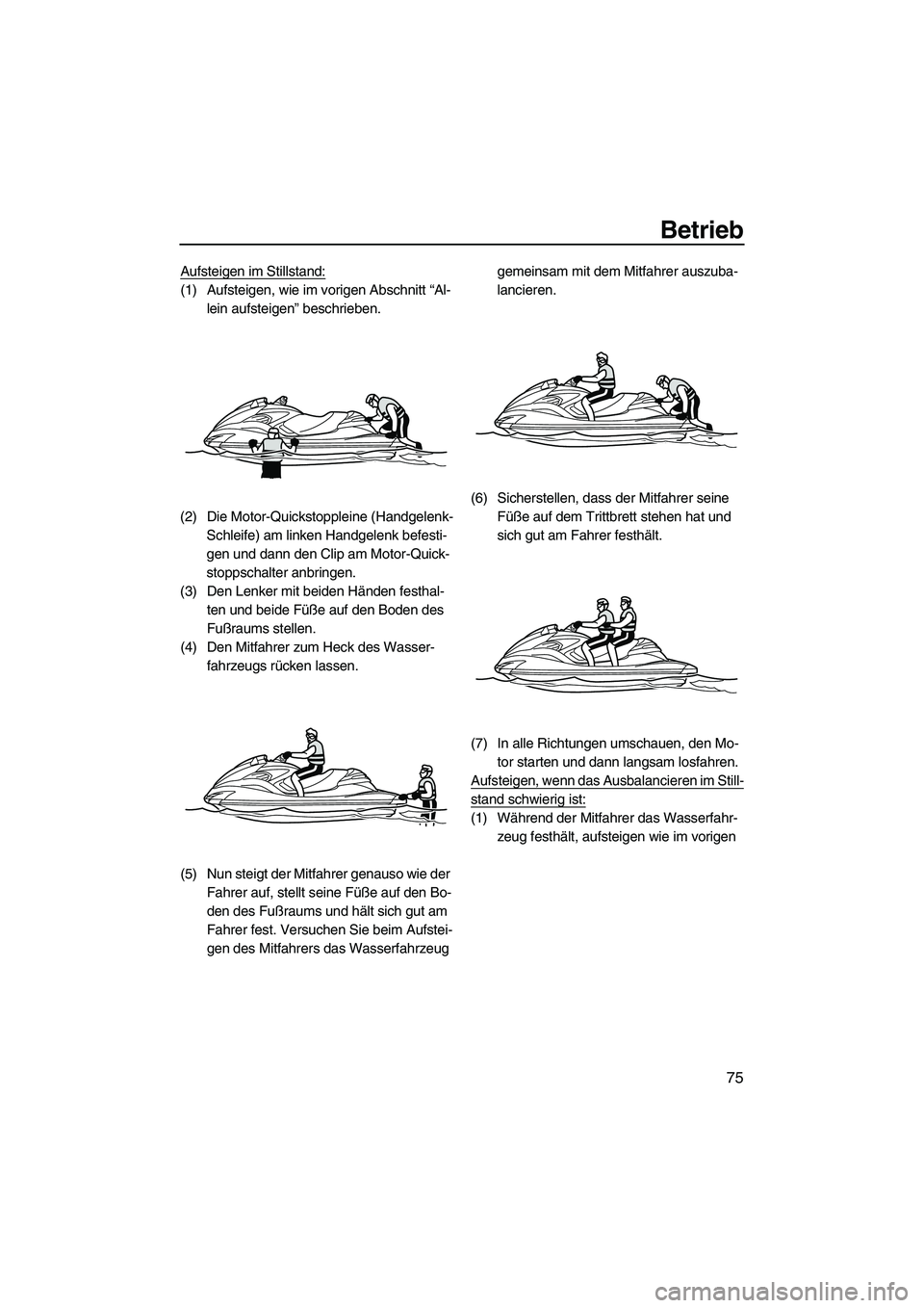 YAMAHA FZR SVHO 2010 Betriebsanleitungen (in German) Betrieb
75
Aufsteigen im Stillstand:
(1) Aufsteigen, wie im vorigen Abschnitt “Al-
lein aufsteigen” beschrieben.
(2) Die Motor-Quickstoppleine (Handgelenk-
Schleife) am linken Handgelenk befesti-
YAMAHA FZR SVHO 2010 Betriebsanleitungen (in German) Betrieb
75
Aufsteigen im Stillstand:
(1) Aufsteigen, wie im vorigen Abschnitt “Al-
lein aufsteigen” beschrieben.
(2) Die Motor-Quickstoppleine (Handgelenk-
Schleife) am linken Handgelenk befesti-