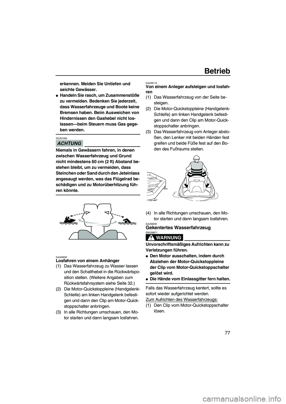 YAMAHA FZR SVHO 2010 Betriebsanleitungen (in German) Betrieb
77
erkennen. Meiden Sie Untiefen und
seichte Gewässer.
Handeln Sie rasch, um Zusammenstöße
zu vermeiden. Bedenken Sie jederzeit,
dass Wasserfahrzeuge und Boote keine
Bremsen haben. Bei YAMAHA FZR SVHO 2010 Betriebsanleitungen (in German) Betrieb
77
erkennen. Meiden Sie Untiefen und
seichte Gewässer.
Handeln Sie rasch, um Zusammenstöße
zu vermeiden. Bedenken Sie jederzeit,
dass Wasserfahrzeuge und Boote keine
Bremsen haben. Bei