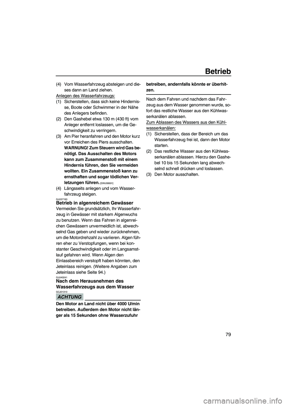 YAMAHA FZR SVHO 2010 Betriebsanleitungen (in German) Betrieb
79
(4) Vom Wasserfahrzeug absteigen und die-
ses dann an Land ziehen.
Anlegen des Wasserfahrzeugs:
(1) Sicherstellen, dass sich keine Hindernis-
se, Boote oder Schwimmer in der Nähe
des Anle YAMAHA FZR SVHO 2010 Betriebsanleitungen (in German) Betrieb
79
(4) Vom Wasserfahrzeug absteigen und die-
ses dann an Land ziehen.
Anlegen des Wasserfahrzeugs:
(1) Sicherstellen, dass sich keine Hindernis-
se, Boote oder Schwimmer in der Nähe
des Anle