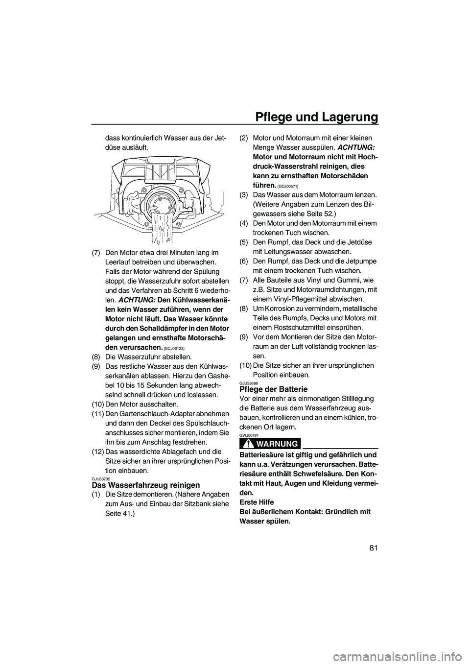 YAMAHA FZR SVHO 2010 Betriebsanleitungen (in German) Pflege und Lagerung
81
dass kontinuierlich Wasser aus der Jet-
düse ausläuft.
(7) Den Motor etwa drei Minuten lang im
Leerlauf betreiben und überwachen.
Falls der Motor während der Spülung
sto YAMAHA FZR SVHO 2010 Betriebsanleitungen (in German) Pflege und Lagerung
81
dass kontinuierlich Wasser aus der Jet-
düse ausläuft.
(7) Den Motor etwa drei Minuten lang im
Leerlauf betreiben und überwachen.
Falls der Motor während der Spülung
sto
