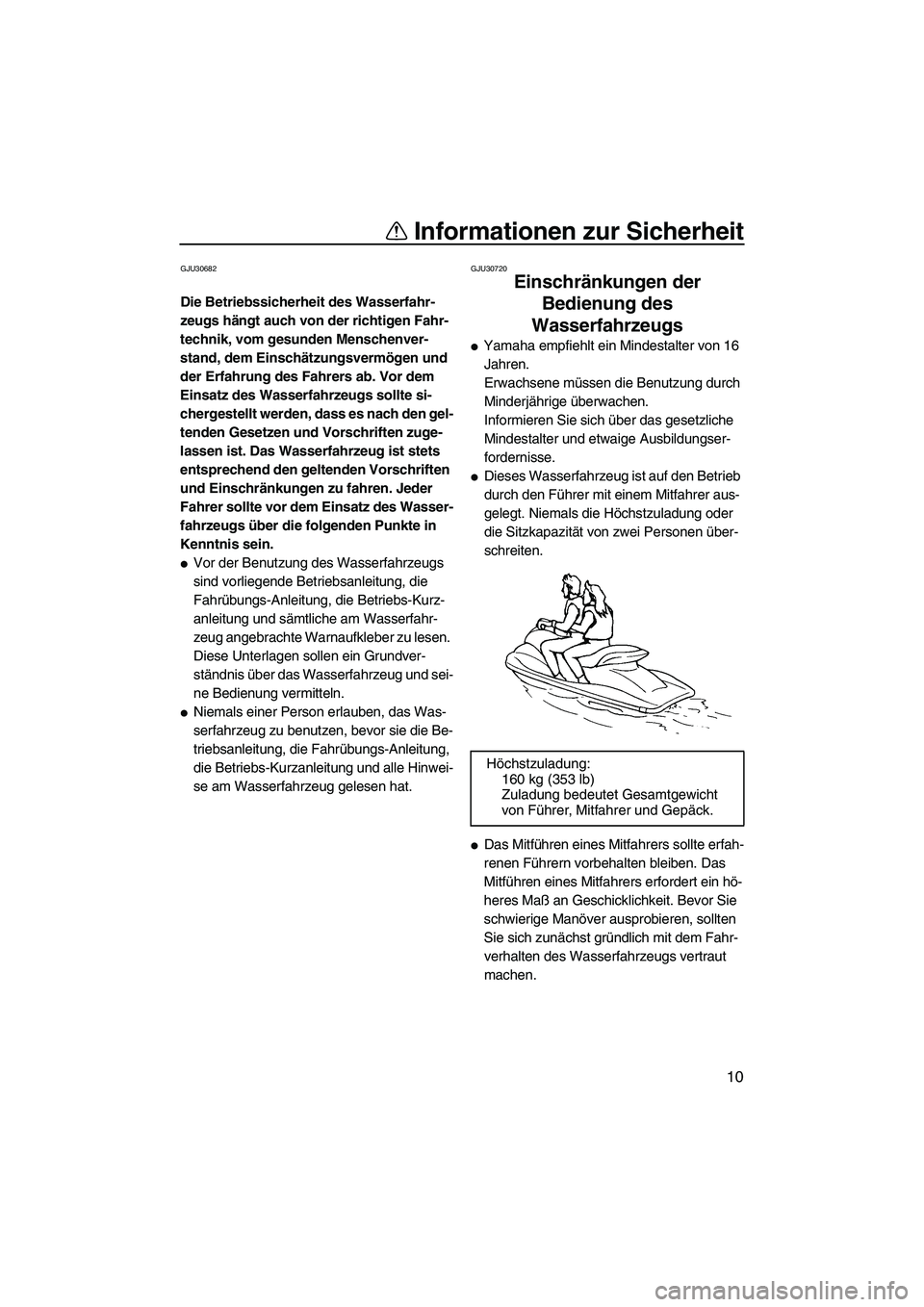 YAMAHA FZR 2009 Betriebsanleitungen (in German) Informationen zur Sicherheit
10
GJU30682
Die Betriebssicherheit des Wasserfahr-
zeugs hängt auch von der richtigen Fahr-
technik, vom gesunden Menschenver-
stand, dem Einschätzungsvermögen und
der YAMAHA FZR 2009 Betriebsanleitungen (in German) Informationen zur Sicherheit
10
GJU30682
Die Betriebssicherheit des Wasserfahr-
zeugs hängt auch von der richtigen Fahr-
technik, vom gesunden Menschenver-
stand, dem Einschätzungsvermögen und
der