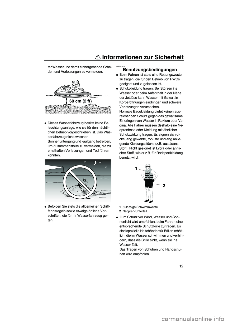 YAMAHA FZR 2009 Betriebsanleitungen (in German) Informationen zur Sicherheit
12
ter Wasser und damit einhergehende Schä-
den und Verletzungen zu vermeiden.
Dieses Wasserfahrzeug besitzt keine Be-
leuchtungsanlage, wie sie für den nächtli-
chen YAMAHA FZR 2009 Betriebsanleitungen (in German) Informationen zur Sicherheit
12
ter Wasser und damit einhergehende Schä-
den und Verletzungen zu vermeiden.
Dieses Wasserfahrzeug besitzt keine Be-
leuchtungsanlage, wie sie für den nächtli-
chen