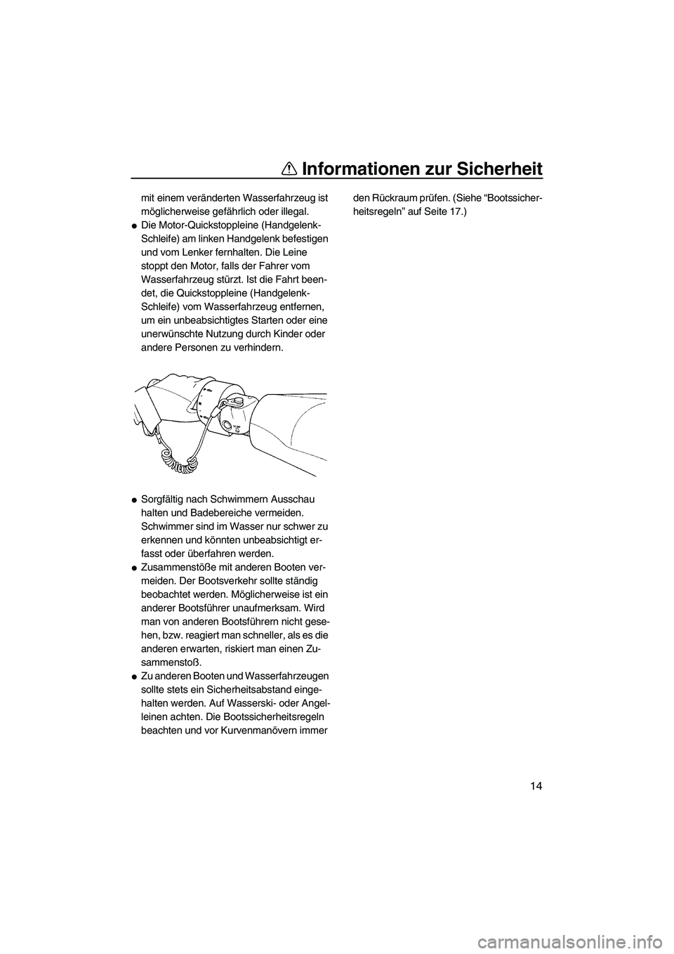 YAMAHA FZR 2009 Betriebsanleitungen (in German) Informationen zur Sicherheit
14
mit einem veränderten Wasserfahrzeug ist
möglicherweise gefährlich oder illegal.
Die Motor-Quickstoppleine (Handgelenk-
Schleife) am linken Handgelenk befestigen
YAMAHA FZR 2009 Betriebsanleitungen (in German) Informationen zur Sicherheit
14
mit einem veränderten Wasserfahrzeug ist
möglicherweise gefährlich oder illegal.
Die Motor-Quickstoppleine (Handgelenk-
Schleife) am linken Handgelenk befestigen