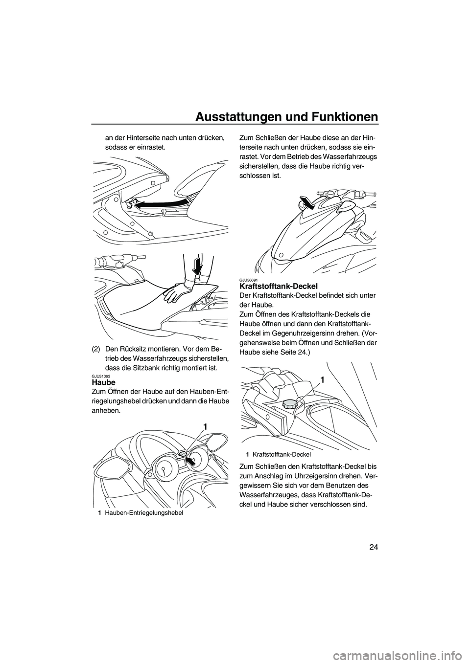 YAMAHA FZR 2009 Betriebsanleitungen (in German) Ausstattungen und Funktionen
24
an der Hinterseite nach unten drücken,
sodass er einrastet.
(2) Den Rücksitz montieren. Vor dem Be-
trieb des Wasserfahrzeugs sicherstellen,
dass die Sitzbank richt YAMAHA FZR 2009 Betriebsanleitungen (in German) Ausstattungen und Funktionen
24
an der Hinterseite nach unten drücken,
sodass er einrastet.
(2) Den Rücksitz montieren. Vor dem Be-
trieb des Wasserfahrzeugs sicherstellen,
dass die Sitzbank richt