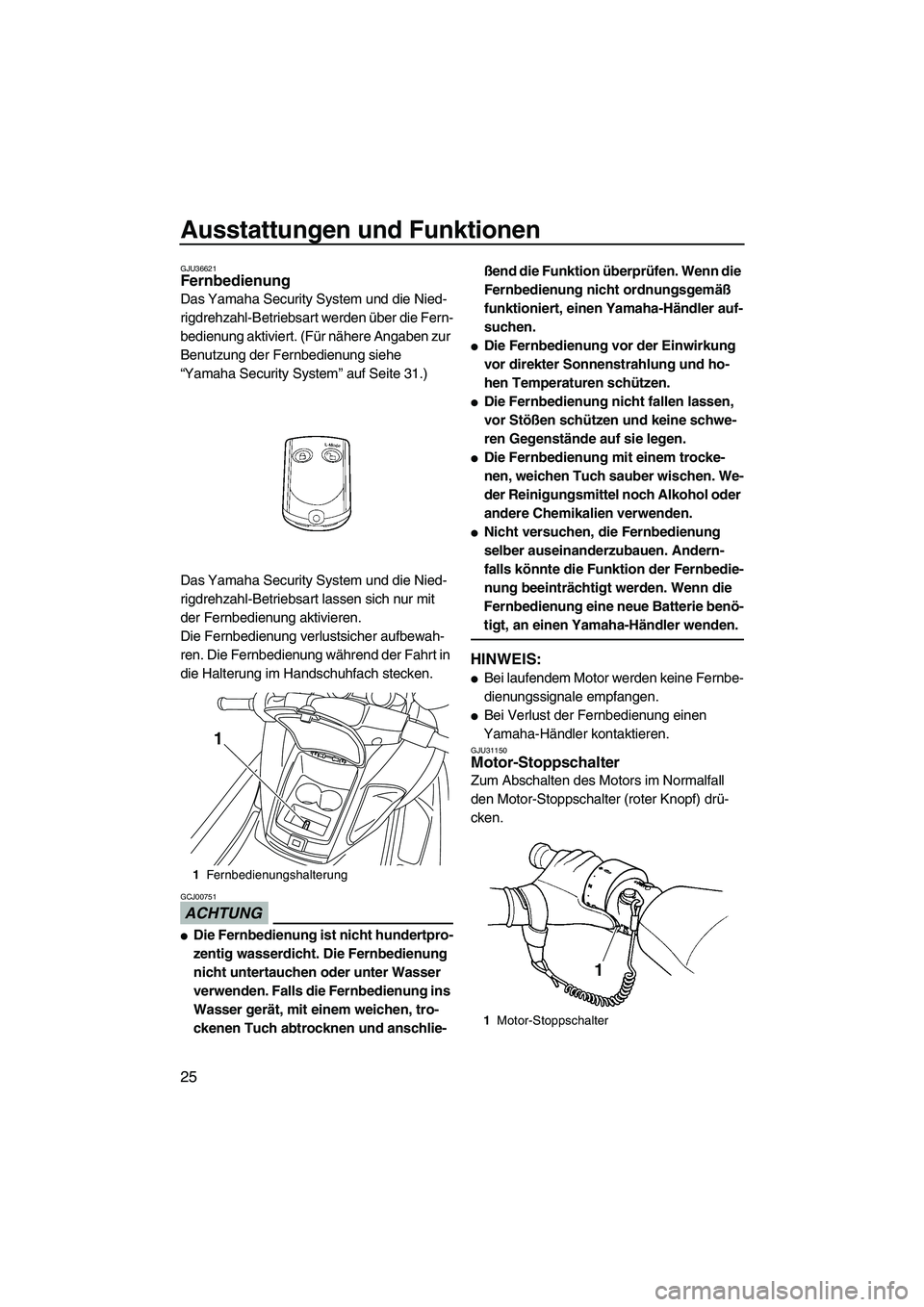 YAMAHA FZR 2009 Betriebsanleitungen (in German) Ausstattungen und Funktionen
25
GJU36621Fernbedienung
Das Yamaha Security System und die Nied-
rigdrehzahl-Betriebsart werden über die Fern-
bedienung aktiviert. (Für nähere Angaben zur
Benutzung YAMAHA FZR 2009 Betriebsanleitungen (in German) Ausstattungen und Funktionen
25
GJU36621Fernbedienung
Das Yamaha Security System und die Nied-
rigdrehzahl-Betriebsart werden über die Fern-
bedienung aktiviert. (Für nähere Angaben zur
Benutzung