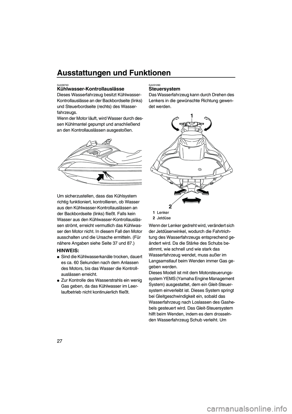 YAMAHA FZR 2009 Betriebsanleitungen (in German) Ausstattungen und Funktionen
27
GJU36740Kühlwasser-Kontrollauslässe
Dieses Wasserfahrzeug besitzt Kühlwasser-
Kontrollauslässe an der Backbordseite (links)
und Steuerbordseite (rechts) des Wasse YAMAHA FZR 2009 Betriebsanleitungen (in German) Ausstattungen und Funktionen
27
GJU36740Kühlwasser-Kontrollauslässe
Dieses Wasserfahrzeug besitzt Kühlwasser-
Kontrollauslässe an der Backbordseite (links)
und Steuerbordseite (rechts) des Wasse