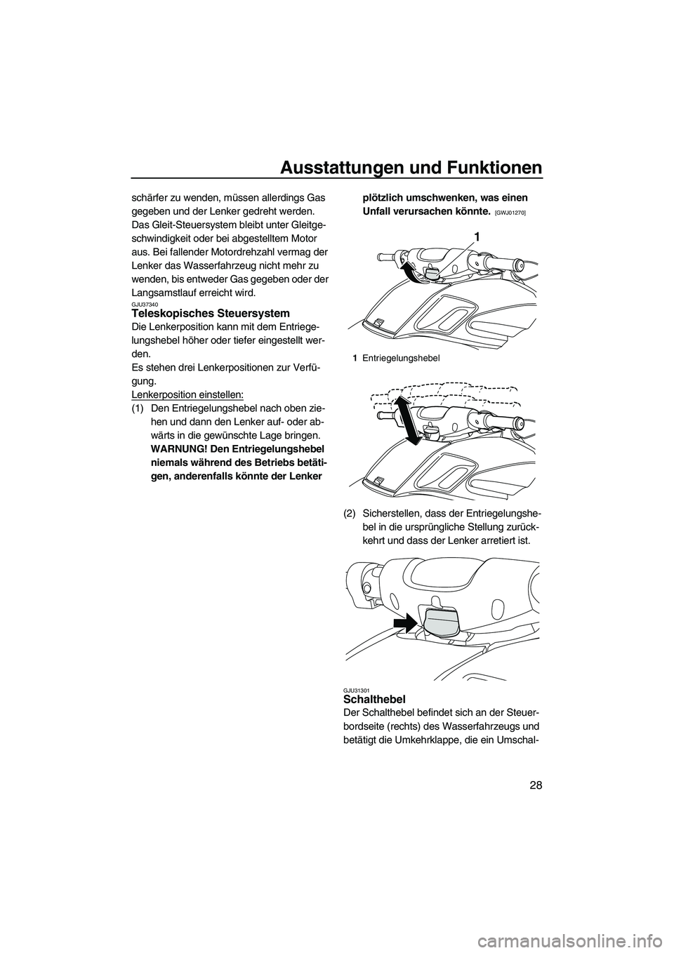 YAMAHA FZR 2009 Betriebsanleitungen (in German) Ausstattungen und Funktionen
28
schärfer zu wenden, müssen allerdings Gas
gegeben und der Lenker gedreht werden.
Das Gleit-Steuersystem bleibt unter Gleitge-
schwindigkeit oder bei abgestelltem Mot YAMAHA FZR 2009 Betriebsanleitungen (in German) Ausstattungen und Funktionen
28
schärfer zu wenden, müssen allerdings Gas
gegeben und der Lenker gedreht werden.
Das Gleit-Steuersystem bleibt unter Gleitge-
schwindigkeit oder bei abgestelltem Mot