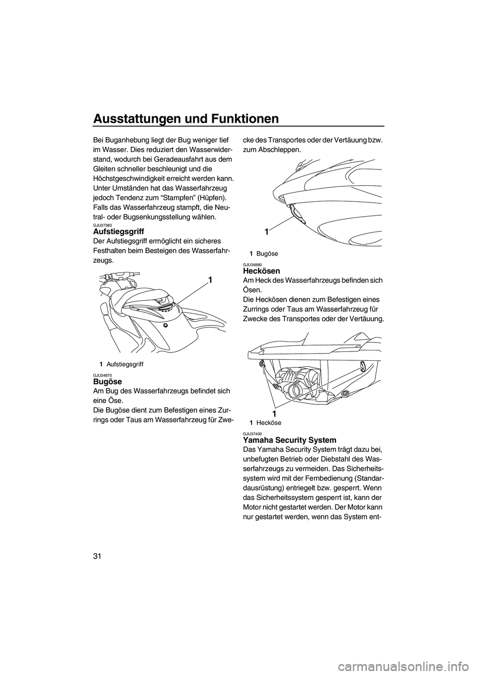 YAMAHA FZR 2009 Betriebsanleitungen (in German) Ausstattungen und Funktionen
31
Bei Buganhebung liegt der Bug weniger tief
im Wasser. Dies reduziert den Wasserwider-
stand, wodurch bei Geradeausfahrt aus dem
Gleiten schneller beschleunigt und die YAMAHA FZR 2009 Betriebsanleitungen (in German) Ausstattungen und Funktionen
31
Bei Buganhebung liegt der Bug weniger tief
im Wasser. Dies reduziert den Wasserwider-
stand, wodurch bei Geradeausfahrt aus dem
Gleiten schneller beschleunigt und die