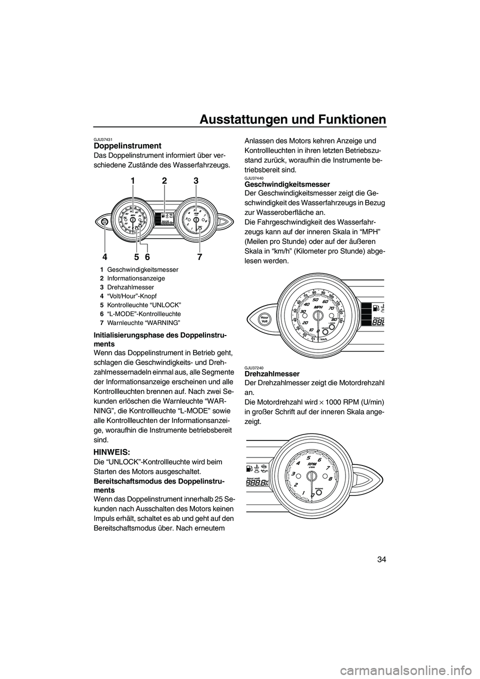 YAMAHA FZR 2009 Betriebsanleitungen (in German) Ausstattungen und Funktionen
34
GJU37431Doppelinstrument
Das Doppelinstrument informiert über ver-
schiedene Zustände des Wasserfahrzeugs.
Initialisierungsphase des Doppelinstru-
ments
Wenn das Dop YAMAHA FZR 2009 Betriebsanleitungen (in German) Ausstattungen und Funktionen
34
GJU37431Doppelinstrument
Das Doppelinstrument informiert über ver-
schiedene Zustände des Wasserfahrzeugs.
Initialisierungsphase des Doppelinstru-
ments
Wenn das Dop