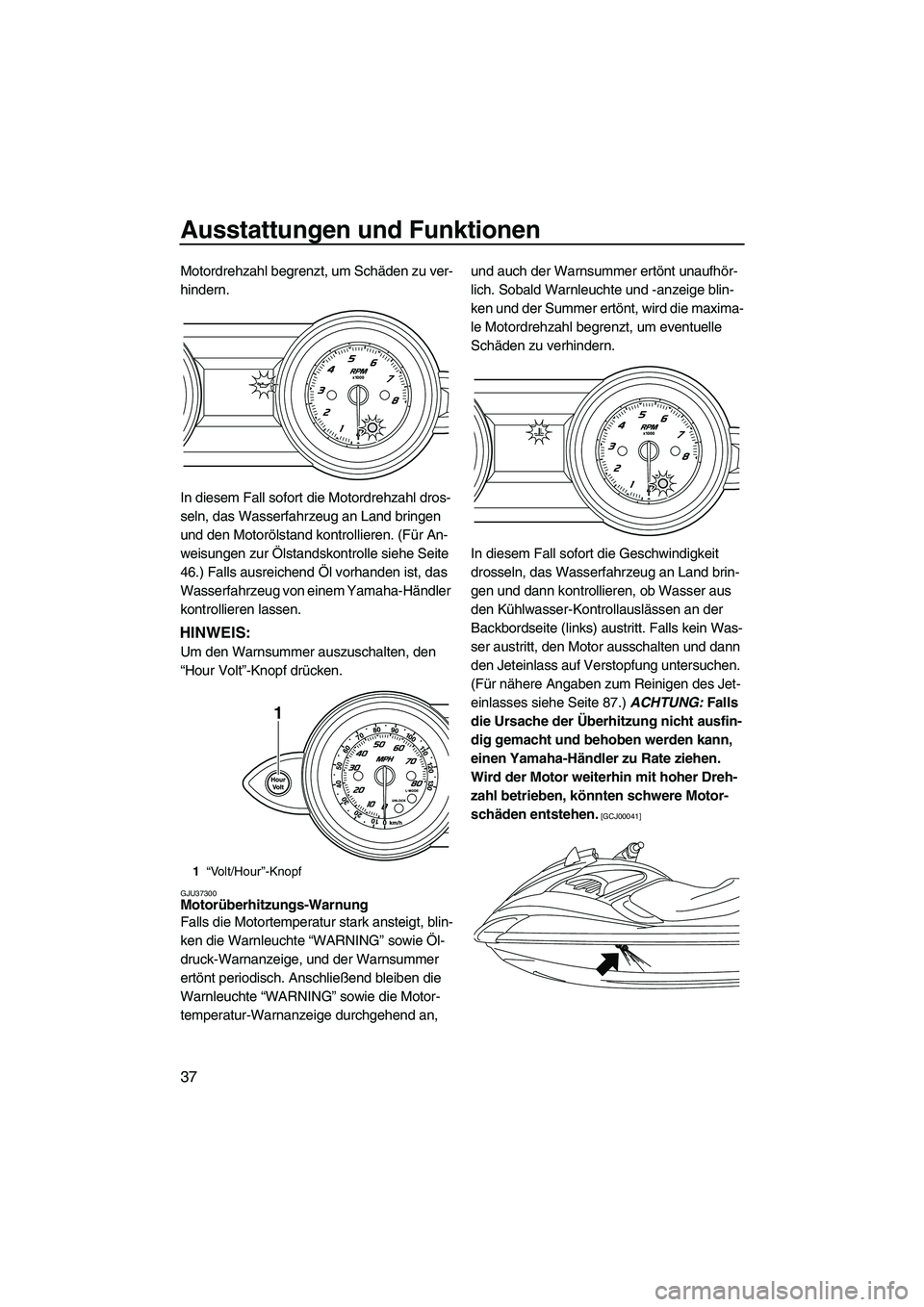 YAMAHA FZR 2009 Betriebsanleitungen (in German) Ausstattungen und Funktionen
37
Motordrehzahl begrenzt, um Schäden zu ver-
hindern.
In diesem Fall sofort die Motordrehzahl dros-
seln, das Wasserfahrzeug an Land bringen
und den Motorölstand kontr YAMAHA FZR 2009 Betriebsanleitungen (in German) Ausstattungen und Funktionen
37
Motordrehzahl begrenzt, um Schäden zu ver-
hindern.
In diesem Fall sofort die Motordrehzahl dros-
seln, das Wasserfahrzeug an Land bringen
und den Motorölstand kontr