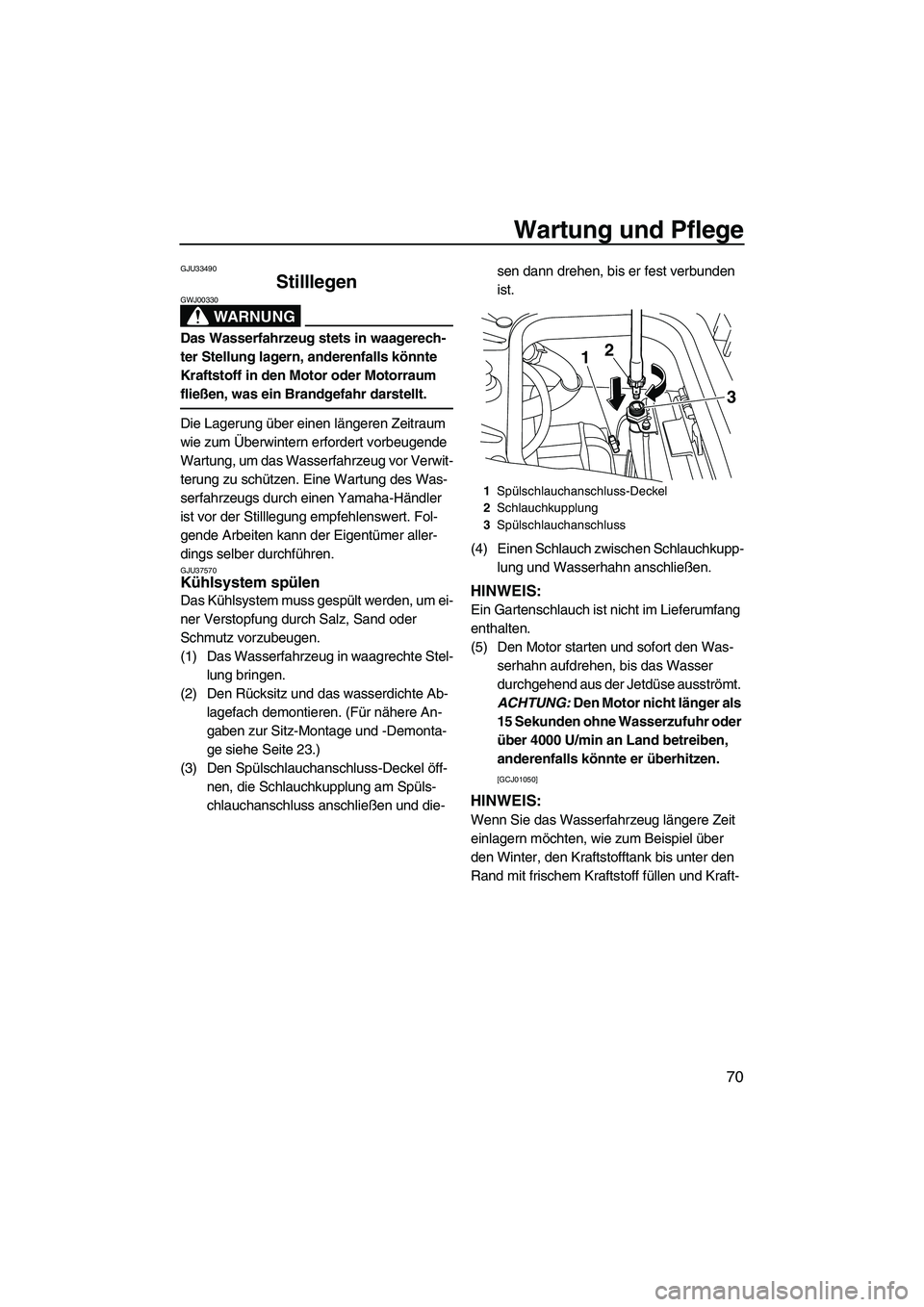 YAMAHA FZR 2009 Betriebsanleitungen (in German) Wartung und Pflege
70
GJU33490
Stilllegen
WARNUNG
GWJ00330
Das Wasserfahrzeug stets in waagerech-
ter Stellung lagern, anderenfalls könnte
Kraftstoff in den Motor oder Motorraum
fließen, was ein YAMAHA FZR 2009 Betriebsanleitungen (in German) Wartung und Pflege
70
GJU33490
Stilllegen
WARNUNG
GWJ00330
Das Wasserfahrzeug stets in waagerech-
ter Stellung lagern, anderenfalls könnte
Kraftstoff in den Motor oder Motorraum
fließen, was ein