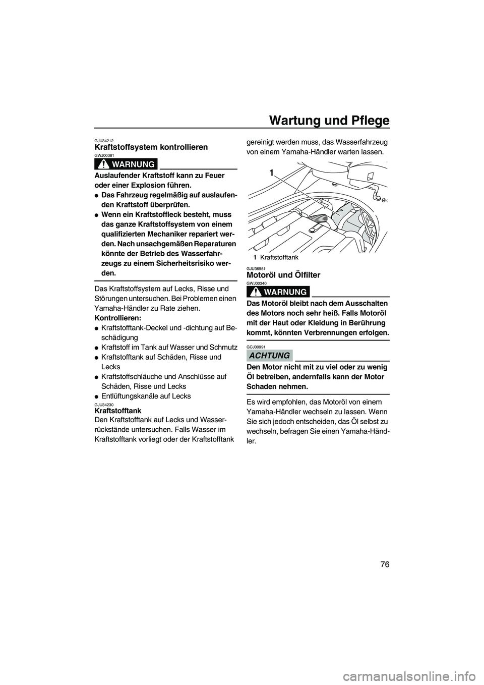 YAMAHA FZR 2009 Betriebsanleitungen (in German) Wartung und Pflege
76
GJU34212Kraftstoffsystem kontrollieren
WARNUNG
GWJ00381
Auslaufender Kraftstoff kann zu Feuer
oder einer Explosion führen.
Das Fahrzeug regelmäßig auf auslaufen-
den Krafts YAMAHA FZR 2009 Betriebsanleitungen (in German) Wartung und Pflege
76
GJU34212Kraftstoffsystem kontrollieren
WARNUNG
GWJ00381
Auslaufender Kraftstoff kann zu Feuer
oder einer Explosion führen.
Das Fahrzeug regelmäßig auf auslaufen-
den Krafts