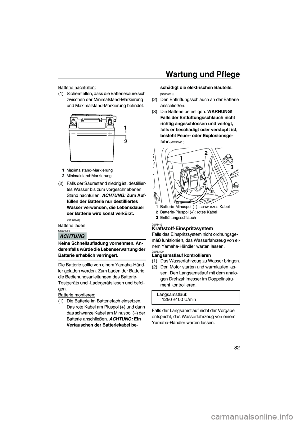 YAMAHA FZR 2009 Betriebsanleitungen (in German) Wartung und Pflege
82
Batterie nachfüllen:
(1) Sicherstellen, dass die Batteriesäure sich
zwischen der Minimalstand-Markierung
und Maximalstand-Markierung befindet.
(2) Falls der Säurestand niedr YAMAHA FZR 2009 Betriebsanleitungen (in German) Wartung und Pflege
82
Batterie nachfüllen:
(1) Sicherstellen, dass die Batteriesäure sich
zwischen der Minimalstand-Markierung
und Maximalstand-Markierung befindet.
(2) Falls der Säurestand niedr