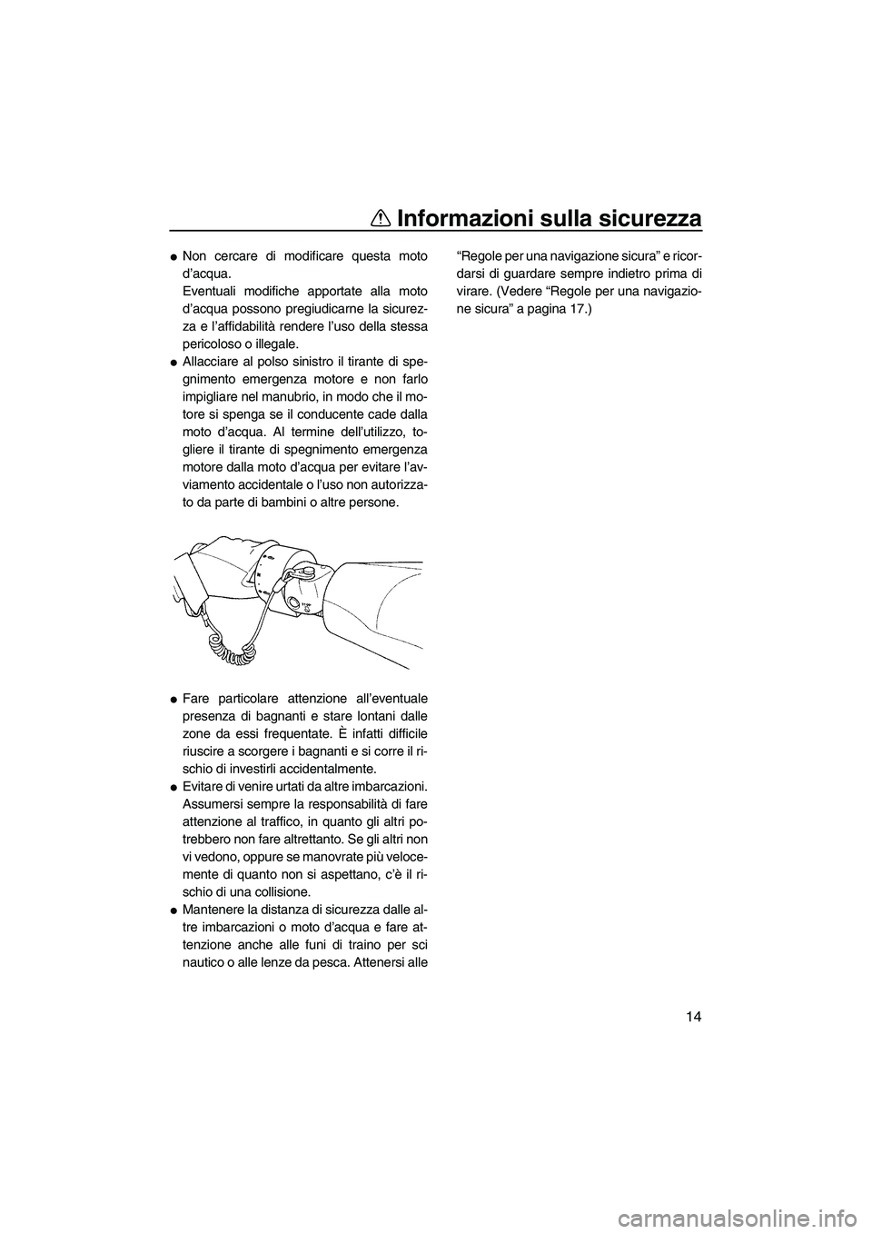 YAMAHA FZR SVHO 2009 Manuale duso (in Italian) Informazioni sulla sicurezza
14
Non cercare di modificare questa moto
d’acqua.
Eventuali modifiche apportate alla moto
d’acqua possono pregiudicarne la sicurez-
za e l’affidabilità rendere l YAMAHA FZR SVHO 2009 Manuale duso (in Italian) Informazioni sulla sicurezza
14
Non cercare di modificare questa moto
d’acqua.
Eventuali modifiche apportate alla moto
d’acqua possono pregiudicarne la sicurez-
za e l’affidabilità rendere l