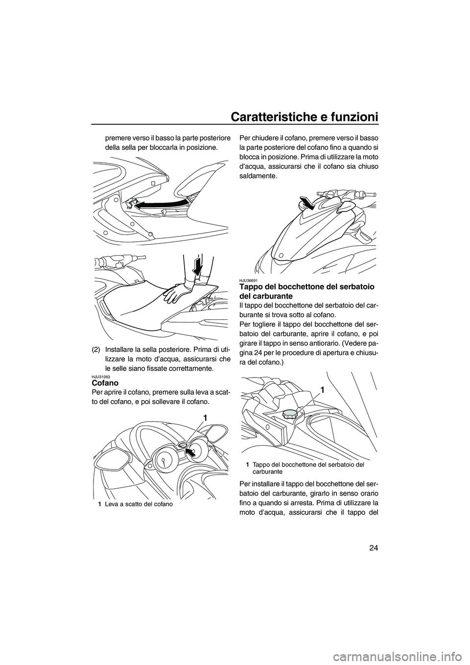 YAMAHA FZR SVHO 2009 Manuale duso (in Italian) Caratteristiche e funzioni
24
premere verso il basso la parte posteriore
della sella per bloccarla in posizione.
(2) Installare la sella posteriore. Prima di uti-
lizzare la moto d’acqua, assicurars YAMAHA FZR SVHO 2009 Manuale duso (in Italian) Caratteristiche e funzioni
24
premere verso il basso la parte posteriore
della sella per bloccarla in posizione.
(2) Installare la sella posteriore. Prima di uti-
lizzare la moto d’acqua, assicurars