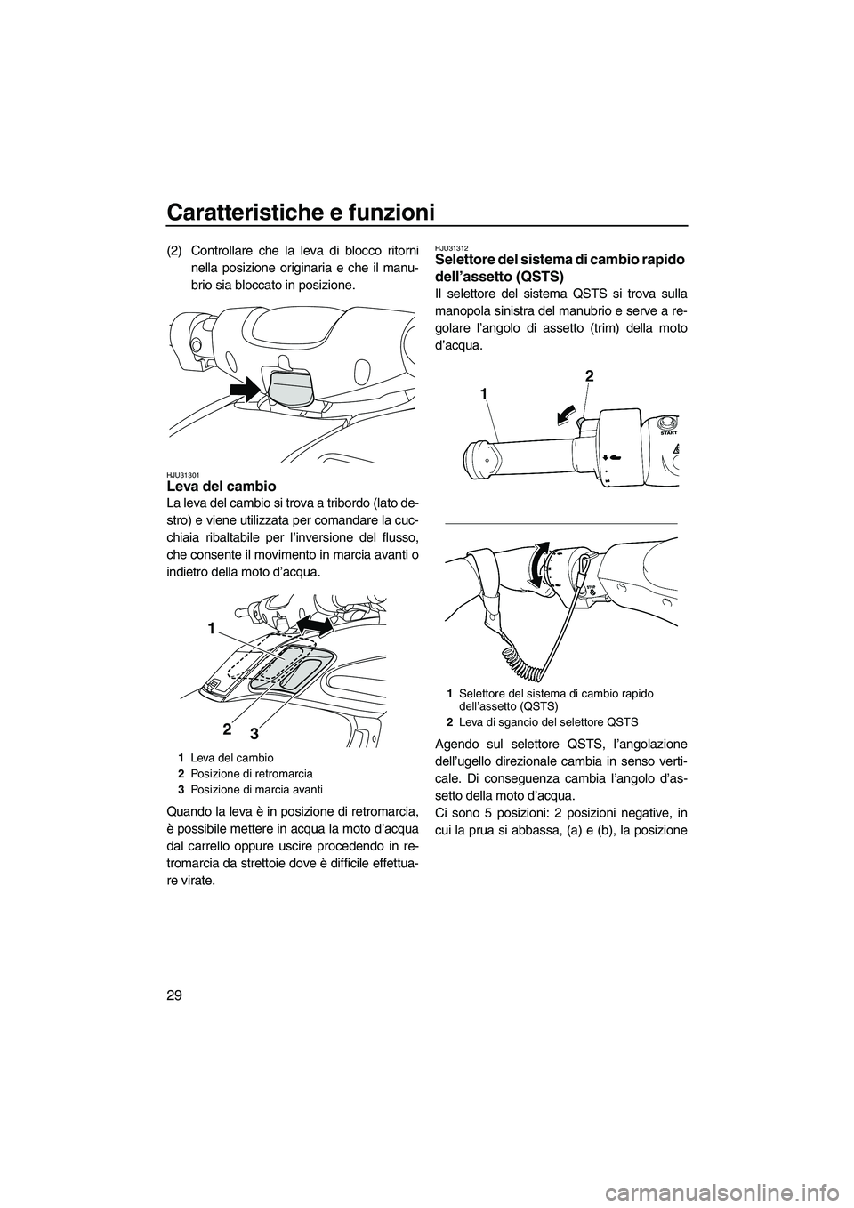 YAMAHA FZR SVHO 2009 Manuale duso (in Italian) Caratteristiche e funzioni
29
(2) Controllare che la leva di blocco ritorni
nella posizione originaria e che il manu-
brio sia bloccato in posizione.
HJU31301Leva del cambio
La leva del cambio si tro YAMAHA FZR SVHO 2009 Manuale duso (in Italian) Caratteristiche e funzioni
29
(2) Controllare che la leva di blocco ritorni
nella posizione originaria e che il manu-
brio sia bloccato in posizione.
HJU31301Leva del cambio
La leva del cambio si tro