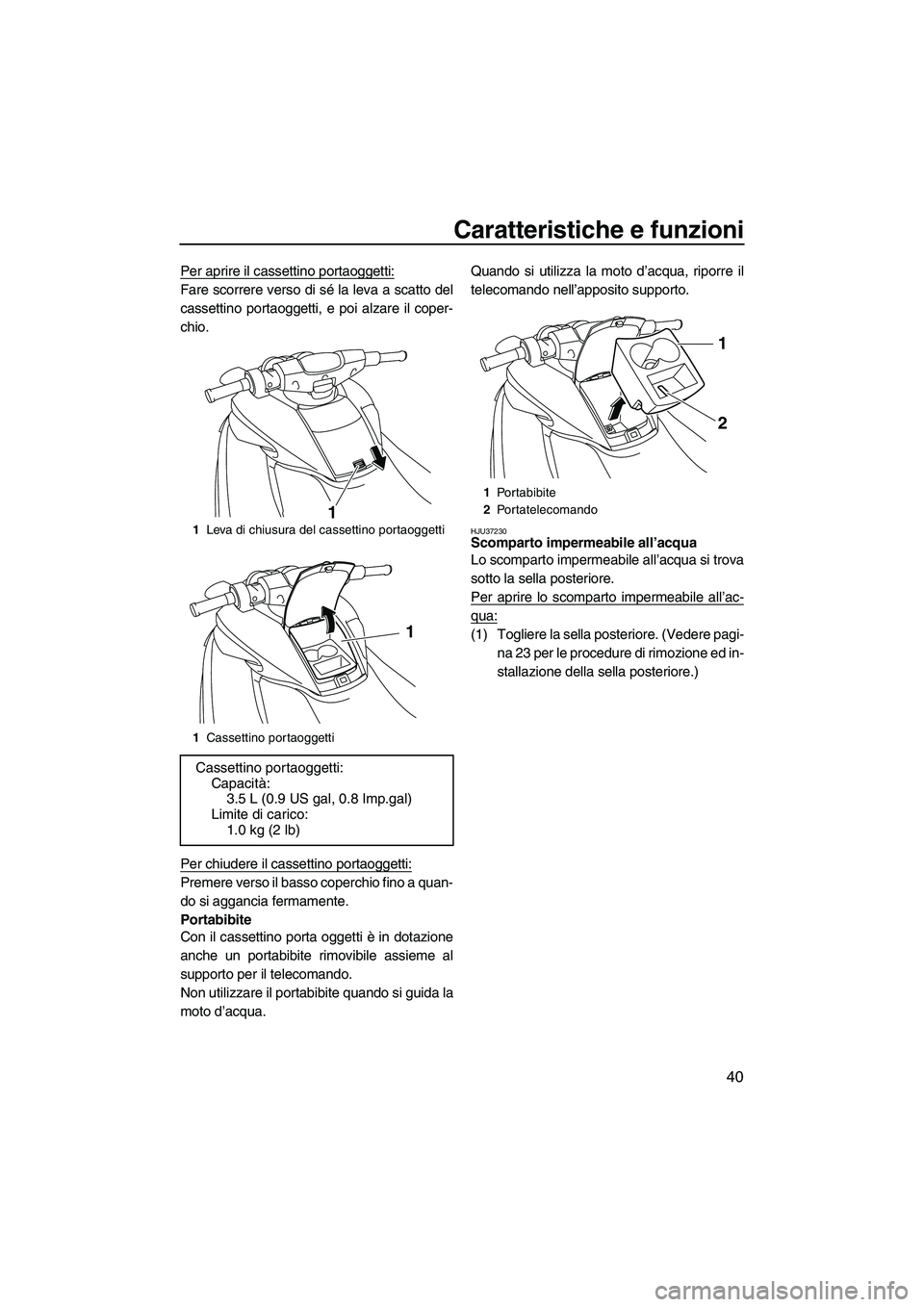 YAMAHA FZR SVHO 2009 Manuale duso (in Italian) Caratteristiche e funzioni
40
Per aprire il cassettino portaoggetti:
Fare scorrere verso di sé la leva a scatto del
cassettino portaoggetti, e poi alzare il coper-
chio.
Per chiudere il cassettino po YAMAHA FZR SVHO 2009 Manuale duso (in Italian) Caratteristiche e funzioni
40
Per aprire il cassettino portaoggetti:
Fare scorrere verso di sé la leva a scatto del
cassettino portaoggetti, e poi alzare il coper-
chio.
Per chiudere il cassettino po