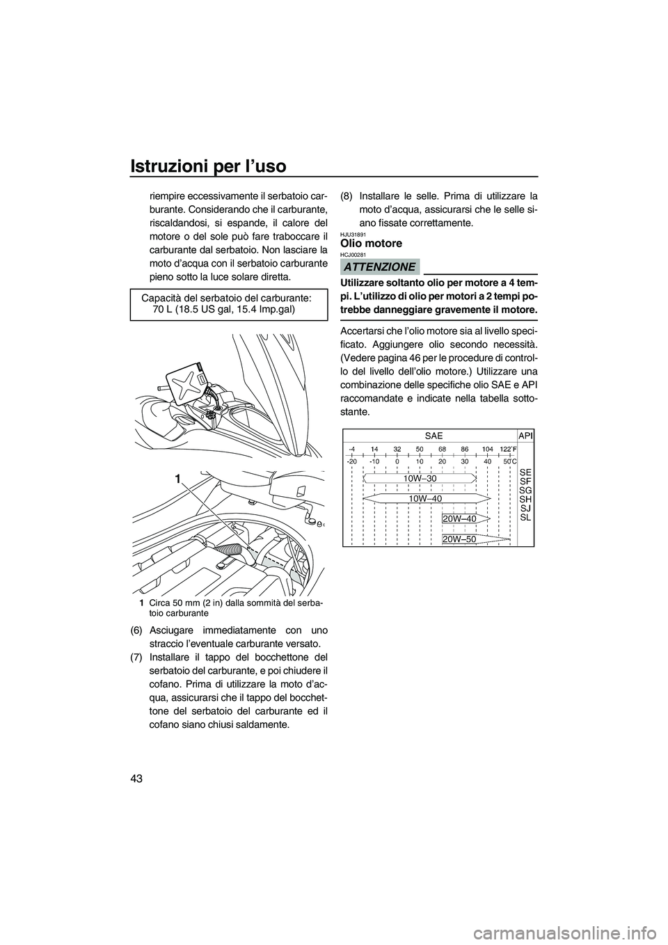 YAMAHA FZR SVHO 2009 Manuale duso (in Italian) Istruzioni per l’uso
43
riempire eccessivamente il serbatoio car-
burante. Considerando che il carburante,
riscaldandosi, si espande, il calore del
motore o del sole può fare traboccare il
carburan YAMAHA FZR SVHO 2009 Manuale duso (in Italian) Istruzioni per l’uso
43
riempire eccessivamente il serbatoio car-
burante. Considerando che il carburante,
riscaldandosi, si espande, il calore del
motore o del sole può fare traboccare il
carburan