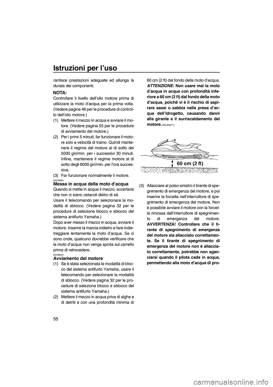 YAMAHA FZR SVHO 2009 Manuale duso (in Italian) Istruzioni per l’uso
55
rantisce prestazioni adeguate ed allunga la
durata dei componenti.
NOTA:
Controllare il livello dell’olio motore prima di
utilizzare la moto d’acqua per la prima volta.
( YAMAHA FZR SVHO 2009 Manuale duso (in Italian) Istruzioni per l’uso
55
rantisce prestazioni adeguate ed allunga la
durata dei componenti.
NOTA:
Controllare il livello dell’olio motore prima di
utilizzare la moto d’acqua per la prima volta.
(
