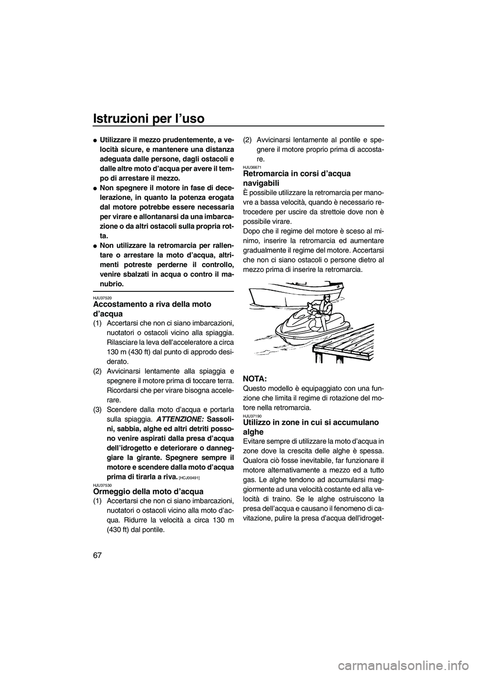 YAMAHA FZR SVHO 2009 Manuale duso (in Italian) Istruzioni per l’uso
67
Utilizzare il mezzo prudentemente, a ve-
locità sicure, e mantenere una distanza
adeguata dalle persone, dagli ostacoli e
dalle altre moto d’acqua per avere il tem-
po di YAMAHA FZR SVHO 2009 Manuale duso (in Italian) Istruzioni per l’uso
67
Utilizzare il mezzo prudentemente, a ve-
locità sicure, e mantenere una distanza
adeguata dalle persone, dagli ostacoli e
dalle altre moto d’acqua per avere il tem-
po di