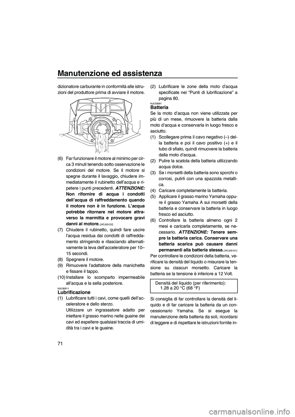 YAMAHA FZR SVHO 2009 Manuale duso (in Italian) Manutenzione ed assistenza
71
dizionatore carburante in conformità alle istru-
zioni del produttore prima di avviare il motore.
(6) Far funzionare il motore al minimo per cir-
ca 3 minuti tenendo sot YAMAHA FZR SVHO 2009 Manuale duso (in Italian) Manutenzione ed assistenza
71
dizionatore carburante in conformità alle istru-
zioni del produttore prima di avviare il motore.
(6) Far funzionare il motore al minimo per cir-
ca 3 minuti tenendo sot