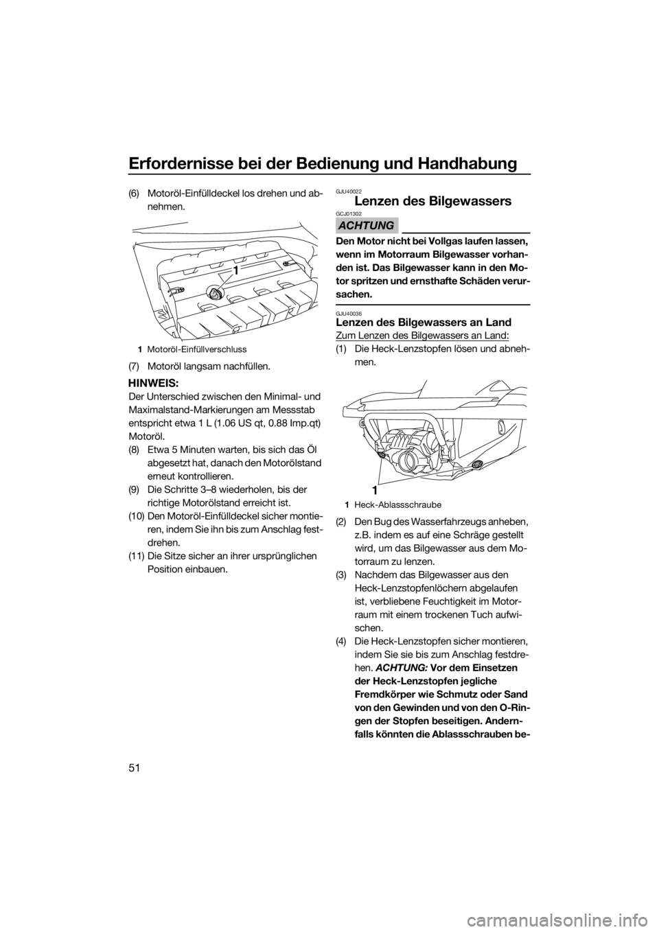 YAMAHA FZR SVHO 2016 Betriebsanleitungen (in German) Erfordernisse bei der Bedienung und Handhabung
51
(6) Motoröl-Einfülldeckel los drehen und ab-
nehmen.
(7) Motoröl langsam nachfüllen.
HINWEIS:
Der Unterschied zwischen den Minimal- und
Maximalst YAMAHA FZR SVHO 2016 Betriebsanleitungen (in German) Erfordernisse bei der Bedienung und Handhabung
51
(6) Motoröl-Einfülldeckel los drehen und ab-
nehmen.
(7) Motoröl langsam nachfüllen.
HINWEIS:
Der Unterschied zwischen den Minimal- und
Maximalst
