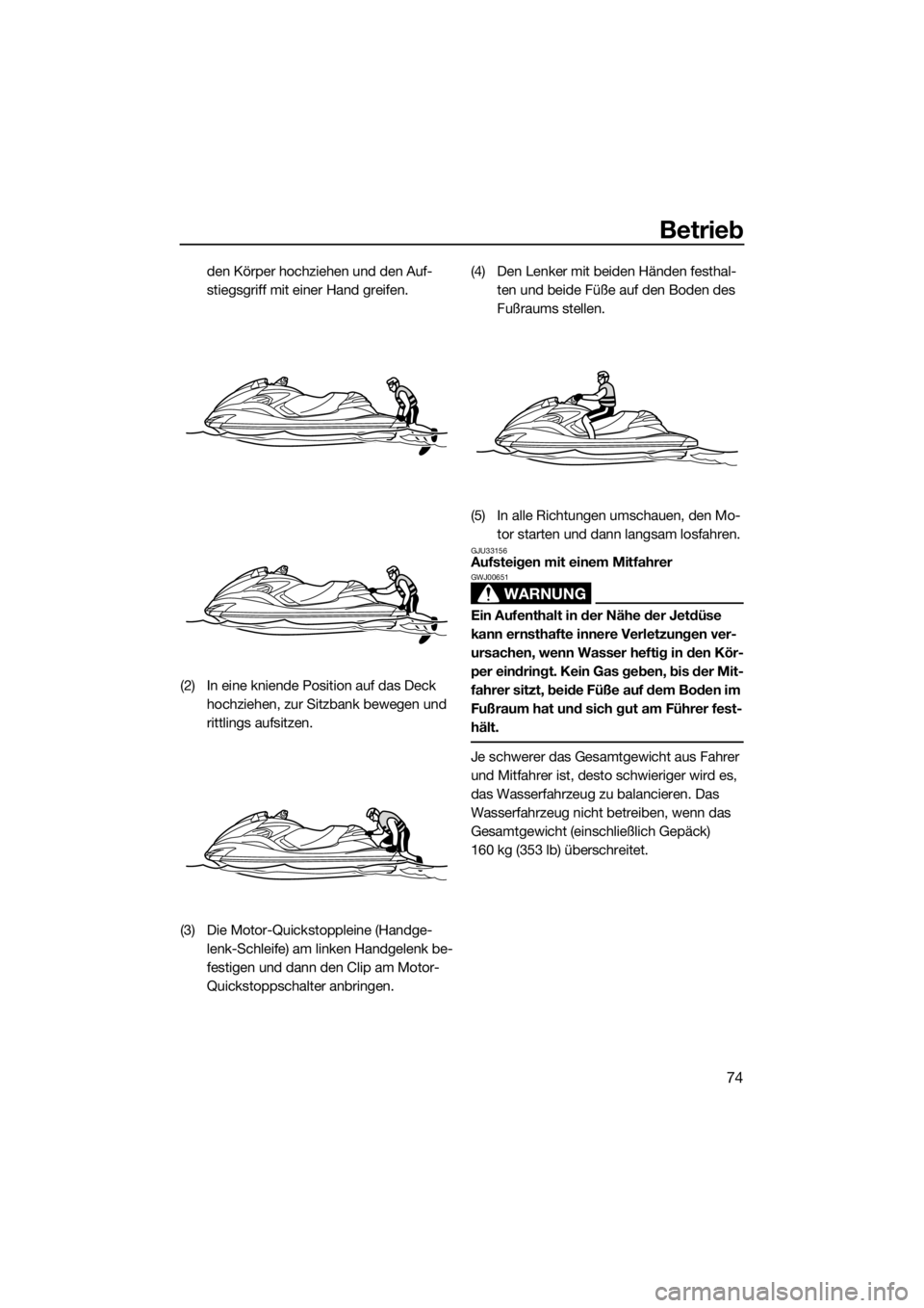 YAMAHA FZR SVHO 2016 Betriebsanleitungen (in German) Betrieb
74
den Körper hochziehen und den Auf-
stiegsgriff mit einer Hand greifen.
(2) In eine kniende Position auf das Deck
hochziehen, zur Sitzbank bewegen und
rittlings aufsitzen.
(3) Die Motor-Q YAMAHA FZR SVHO 2016 Betriebsanleitungen (in German) Betrieb
74
den Körper hochziehen und den Auf-
stiegsgriff mit einer Hand greifen.
(2) In eine kniende Position auf das Deck
hochziehen, zur Sitzbank bewegen und
rittlings aufsitzen.
(3) Die Motor-Q