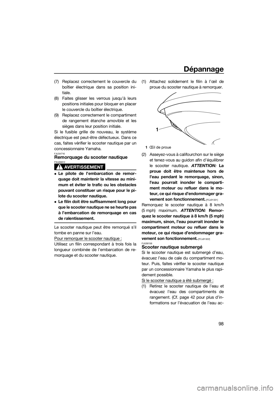 YAMAHA FZR SVHO 2016 Notices Demploi (in French) Dépannage
98
(7) Replacez correctement le couvercle du
boîtier électrique dans sa position ini-
tiale.
(8) Faites glisser les verrous jusqu’à leurs
positions initiales pour bloquer en placer
le YAMAHA FZR SVHO 2016 Notices Demploi (in French) Dépannage
98
(7) Replacez correctement le couvercle du
boîtier électrique dans sa position ini-
tiale.
(8) Faites glisser les verrous jusqu’à leurs
positions initiales pour bloquer en placer
le