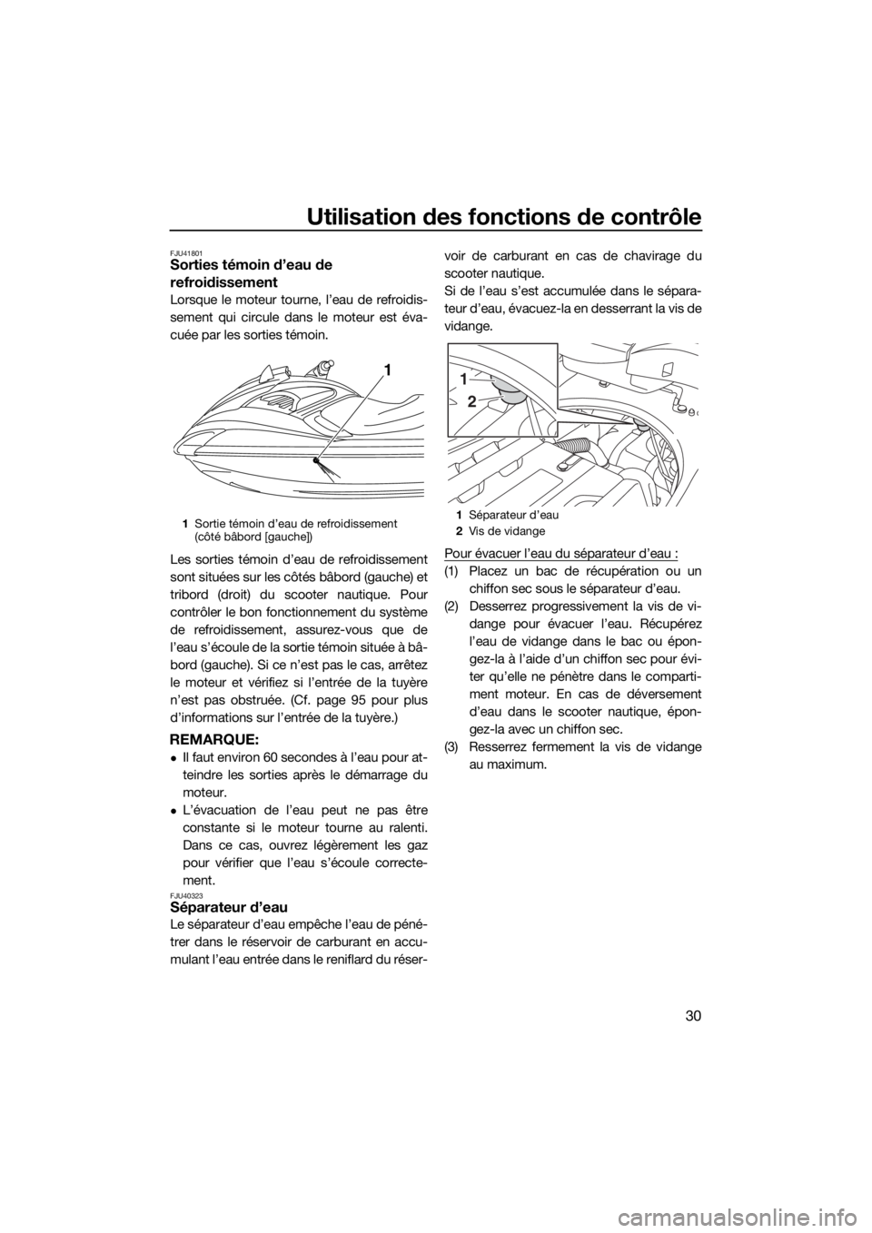 YAMAHA FZR SVHO 2016 Notices Demploi (in French) Utilisation des fonctions de contrôle
30
FJU41801Sorties témoin d’eau de
refroidissement
Lorsque le moteur tourne, l’eau de refroidis-
sement qui circule dans le moteur est éva-
cuée par les YAMAHA FZR SVHO 2016 Notices Demploi (in French) Utilisation des fonctions de contrôle
30
FJU41801Sorties témoin d’eau de
refroidissement
Lorsque le moteur tourne, l’eau de refroidis-
sement qui circule dans le moteur est éva-
cuée par les