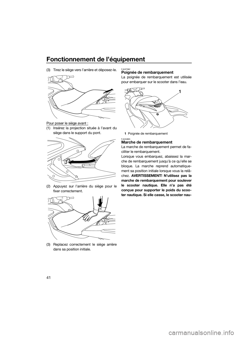 YAMAHA FZR SVHO 2016 Notices Demploi (in French) Fonctionnement de l’équipement
41
(3) Tirez le siège vers l’arrière et déposez-le.
Pour poser le siège avant :
(1) Insérez la projection située à l’avant du
siège dans le support du pon YAMAHA FZR SVHO 2016 Notices Demploi (in French) Fonctionnement de l’équipement
41
(3) Tirez le siège vers l’arrière et déposez-le.
Pour poser le siège avant :
(1) Insérez la projection située à l’avant du
siège dans le support du pon