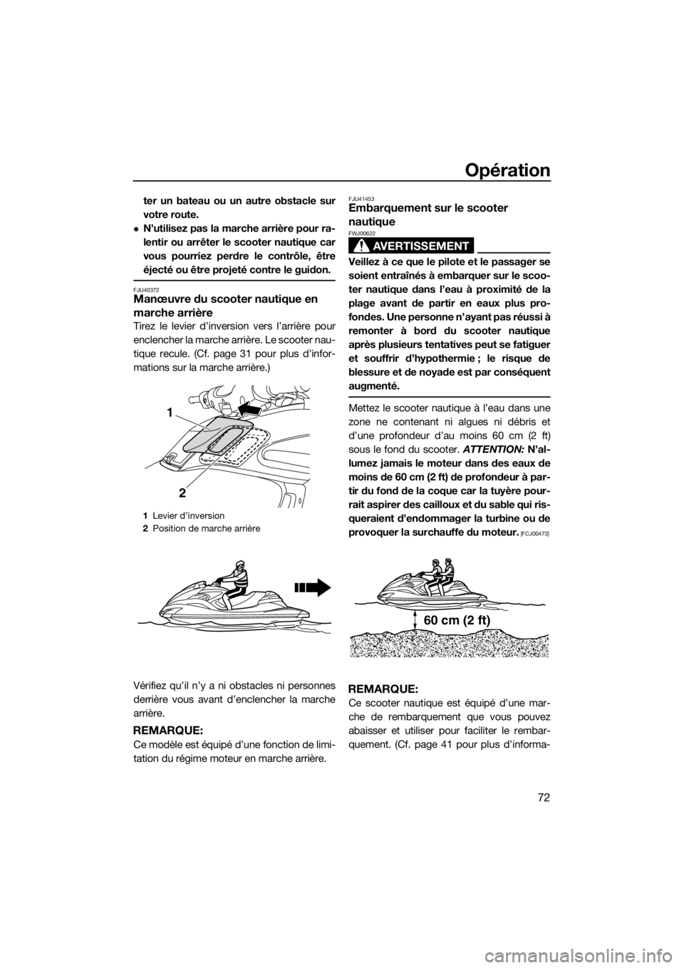 YAMAHA FZR SVHO 2016 Notices Demploi (in French) Opération
72
ter un bateau ou un autre obstacle sur
votre route.
N’utilisez pas la marche arrière pour ra-
lentir ou arrêter le scooter nautique car
vous pourriez perdre le contrôle, être
é YAMAHA FZR SVHO 2016 Notices Demploi (in French) Opération
72
ter un bateau ou un autre obstacle sur
votre route.
N’utilisez pas la marche arrière pour ra-
lentir ou arrêter le scooter nautique car
vous pourriez perdre le contrôle, être
é