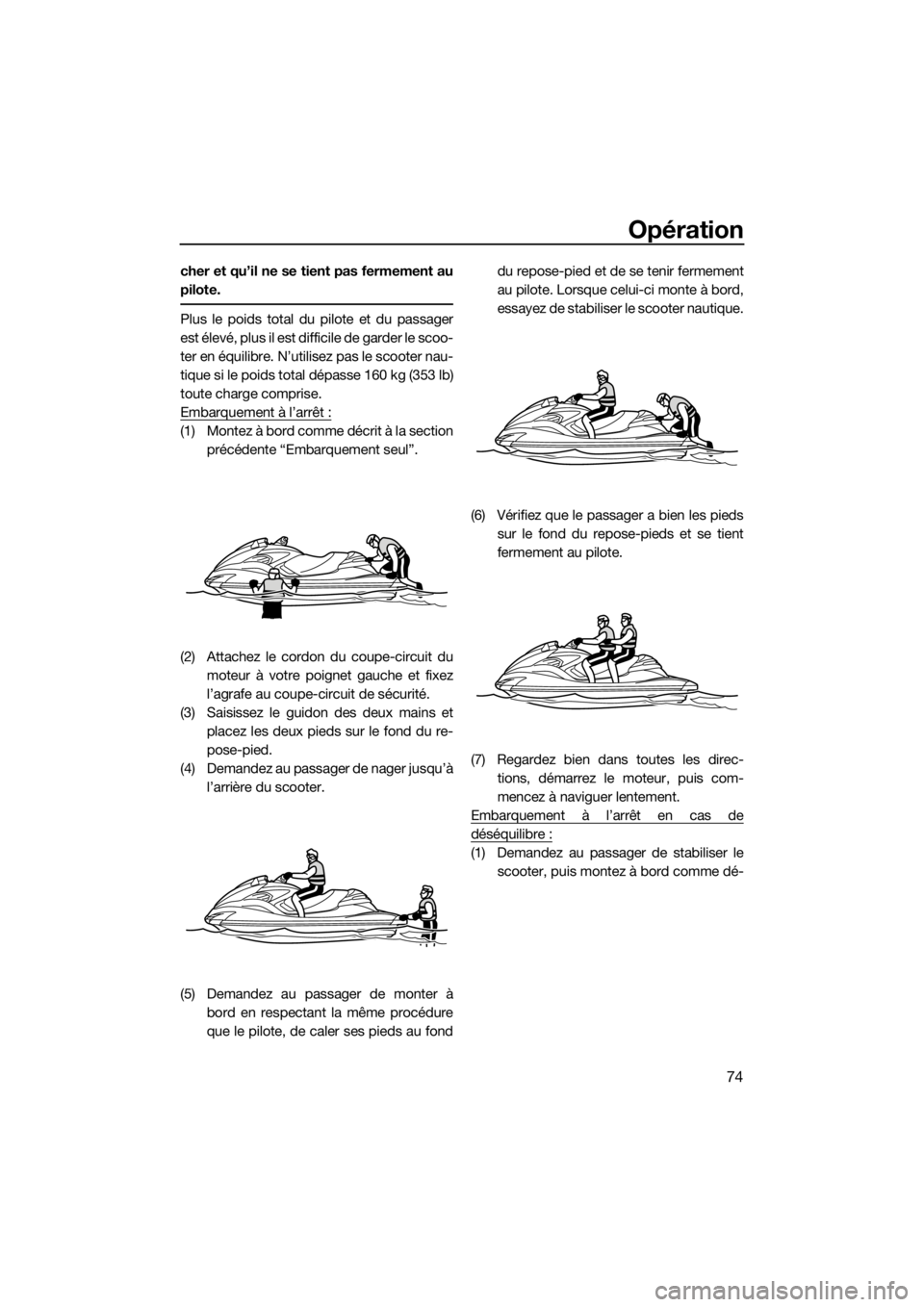 YAMAHA FZR SVHO 2016 Notices Demploi (in French) Opération
74
cher et qu’il ne se tient pas fermement au
pilote.
Plus le poids total du pilote et du passager
est élevé, plus il est difficile de garder le scoo-
ter en équilibre. N’utilisez pa YAMAHA FZR SVHO 2016 Notices Demploi (in French) Opération
74
cher et qu’il ne se tient pas fermement au
pilote.
Plus le poids total du pilote et du passager
est élevé, plus il est difficile de garder le scoo-
ter en équilibre. N’utilisez pa