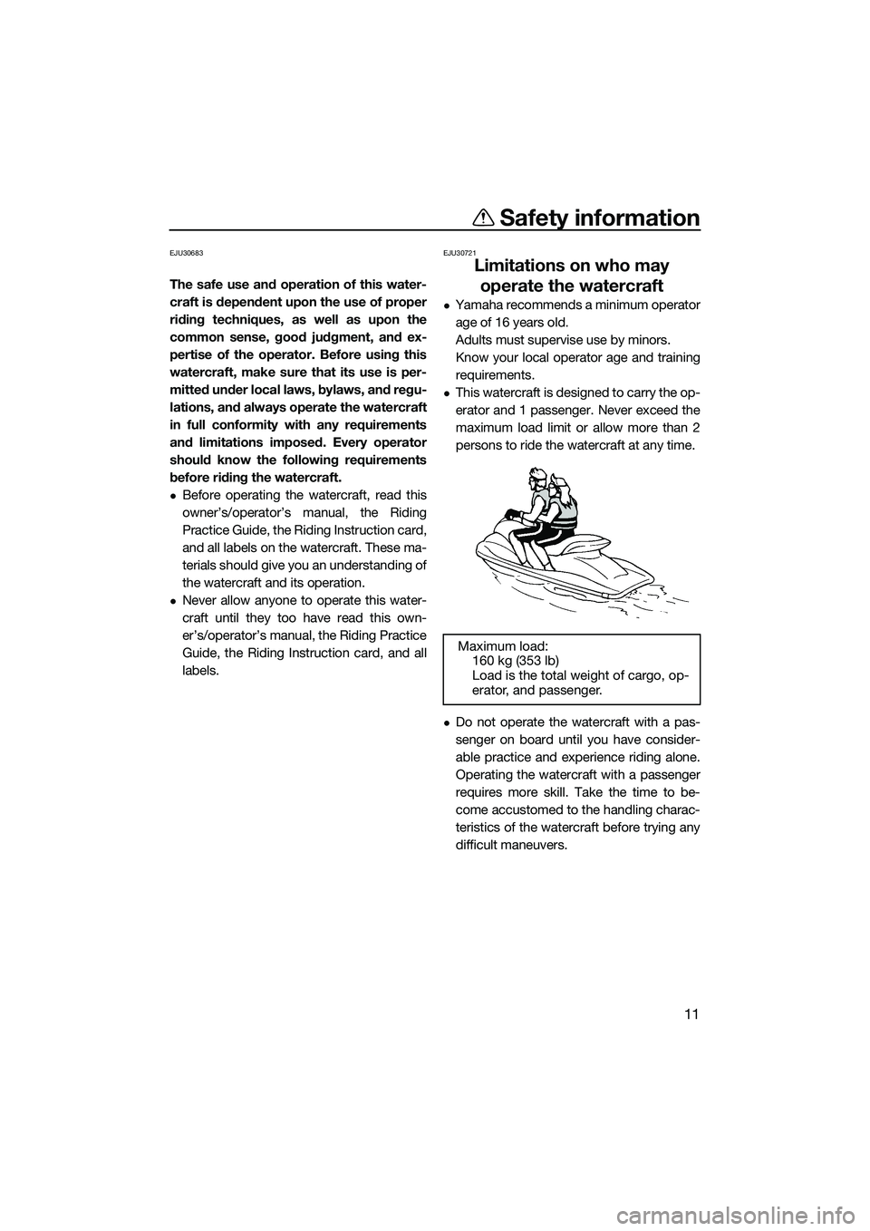 YAMAHA FZR SVHO 2015 Owners Manual Safety information
11
EJU30683
The safe use and operation of this water-
craft is dependent upon the use of proper
riding techniques, as well as upon the
common sense, good judgment, and ex-
pertise o YAMAHA FZR SVHO 2015 Owners Manual Safety information
11
EJU30683
The safe use and operation of this water-
craft is dependent upon the use of proper
riding techniques, as well as upon the
common sense, good judgment, and ex-
pertise o
