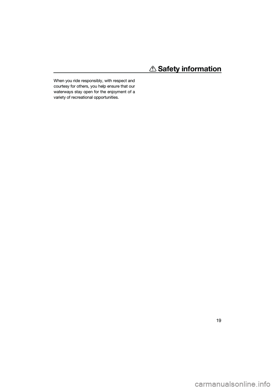 YAMAHA FZR SVHO 2015  Owners Manual Safety information
19
When you ride responsibly, with respect and
courtesy for others, you help ensure that our
waterways stay open for the enjoyment of a
variety of recreational opportunities.
UF3L71