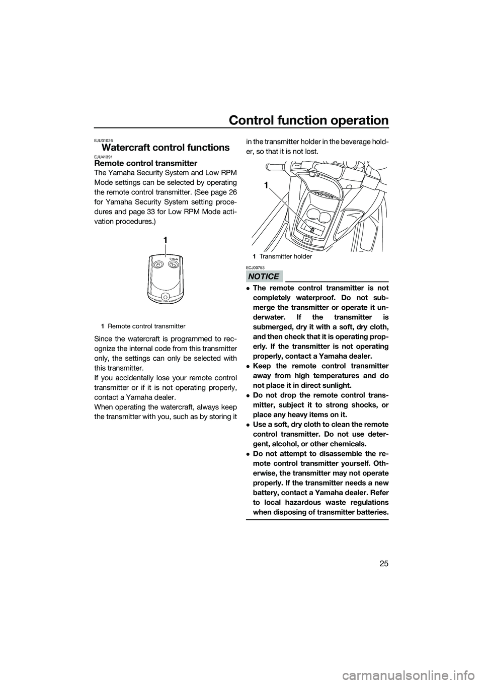 YAMAHA FZR SVHO 2015 Owners Manual Control function operation
25
EJU31026
Watercraft control functionsEJU41391Remote control transmitter
The Yamaha Security System and Low RPM
Mode settings can be selected by operating
the remote contr YAMAHA FZR SVHO 2015 Owners Manual Control function operation
25
EJU31026
Watercraft control functionsEJU41391Remote control transmitter
The Yamaha Security System and Low RPM
Mode settings can be selected by operating
the remote contr