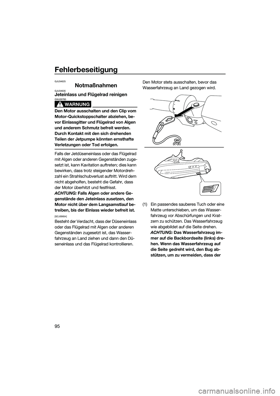 YAMAHA FZR SVHO 2015 Betriebsanleitungen (in German) Fehlerbeseitigung
95
GJU34625
NotmaßnahmenGJU34635Jeteinlass und Flügelrad reinigen
WARNUNG
GWJ00783
Den Motor ausschalten und den Clip vom
Motor-Quickstoppschalter abziehen, be-
vor Einlassgitter YAMAHA FZR SVHO 2015 Betriebsanleitungen (in German) Fehlerbeseitigung
95
GJU34625
NotmaßnahmenGJU34635Jeteinlass und Flügelrad reinigen
WARNUNG
GWJ00783
Den Motor ausschalten und den Clip vom
Motor-Quickstoppschalter abziehen, be-
vor Einlassgitter