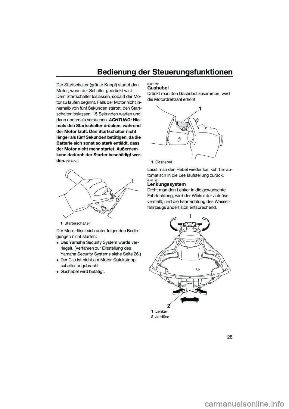 YAMAHA FZR SVHO 2015 Betriebsanleitungen (in German) Bedienung der Steuerungsfunktionen
28
Der Startschalter (grüner Knopf) startet den
Motor, wenn der Schalter gedrückt wird.
Dem Startschalter loslassen, sobald der Mo-
tor zu laufen beginnt. Falls d YAMAHA FZR SVHO 2015 Betriebsanleitungen (in German) Bedienung der Steuerungsfunktionen
28
Der Startschalter (grüner Knopf) startet den
Motor, wenn der Schalter gedrückt wird.
Dem Startschalter loslassen, sobald der Mo-
tor zu laufen beginnt. Falls d