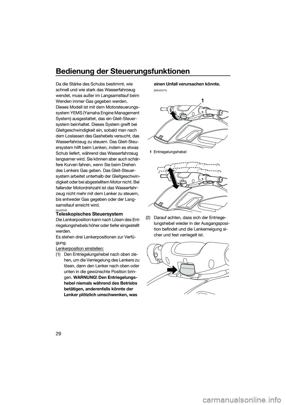 YAMAHA FZR SVHO 2015 Betriebsanleitungen (in German) Bedienung der Steuerungsfunktionen
29
Da die Stärke des Schubs bestimmt, wie
schnell und wie stark das Wasserfahrzeug
wendet, muss außer im Langsamstlauf beim
Wenden immer Gas gegeben werden.
Die YAMAHA FZR SVHO 2015 Betriebsanleitungen (in German) Bedienung der Steuerungsfunktionen
29
Da die Stärke des Schubs bestimmt, wie
schnell und wie stark das Wasserfahrzeug
wendet, muss außer im Langsamstlauf beim
Wenden immer Gas gegeben werden.
Die