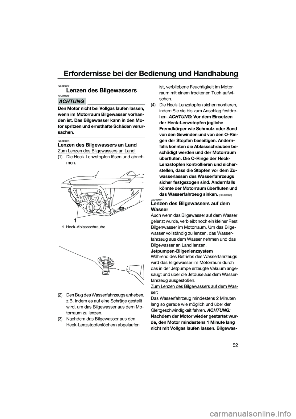 YAMAHA FZR SVHO 2015 Betriebsanleitungen (in German) Erfordernisse bei der Bedienung und Handhabung
52
GJU40022
Lenzen des Bilgewassers
ACHTUNG
GCJ01302
Den Motor nicht bei Vollgas laufen lassen,
wenn im Motorraum Bilgewasser vorhan-
den ist. Das Bilge YAMAHA FZR SVHO 2015 Betriebsanleitungen (in German) Erfordernisse bei der Bedienung und Handhabung
52
GJU40022
Lenzen des Bilgewassers
ACHTUNG
GCJ01302
Den Motor nicht bei Vollgas laufen lassen,
wenn im Motorraum Bilgewasser vorhan-
den ist. Das Bilge