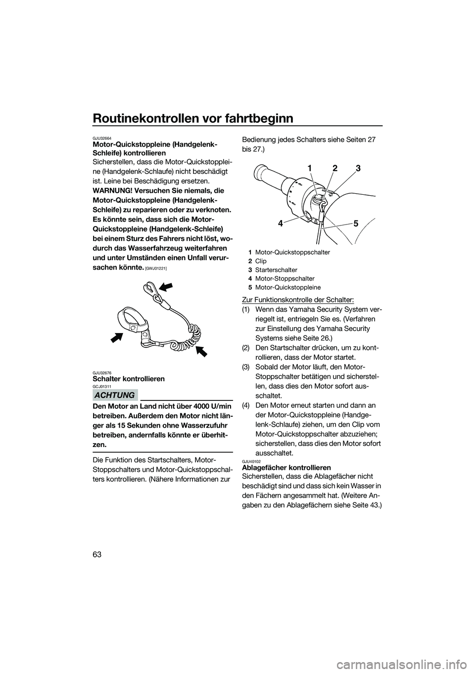 YAMAHA FZR SVHO 2015 Betriebsanleitungen (in German) Routinekontrollen vor fahrtbeginn
63
GJU32664Motor-Quickstoppleine (Handgelenk-
Schleife) kontrollieren
Sicherstellen, dass die Motor-Quickstopplei-
ne (Handgelenk-Schlaufe) nicht beschädigt
ist. Le YAMAHA FZR SVHO 2015 Betriebsanleitungen (in German) Routinekontrollen vor fahrtbeginn
63
GJU32664Motor-Quickstoppleine (Handgelenk-
Schleife) kontrollieren
Sicherstellen, dass die Motor-Quickstopplei-
ne (Handgelenk-Schlaufe) nicht beschädigt
ist. Le