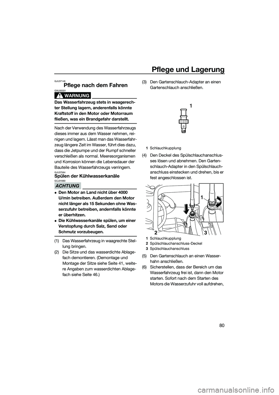 YAMAHA FZR SVHO 2015 Betriebsanleitungen (in German) Pflege und Lagerung
80
GJU37146
Pflege nach dem Fahren
WARNUNG
GWJ00331
Das Wasserfahrzeug stets in waagerech-
ter Stellung lagern, anderenfalls könnte
Kraftstoff in den Motor oder Motorraum
fließ YAMAHA FZR SVHO 2015 Betriebsanleitungen (in German) Pflege und Lagerung
80
GJU37146
Pflege nach dem Fahren
WARNUNG
GWJ00331
Das Wasserfahrzeug stets in waagerech-
ter Stellung lagern, anderenfalls könnte
Kraftstoff in den Motor oder Motorraum
fließ