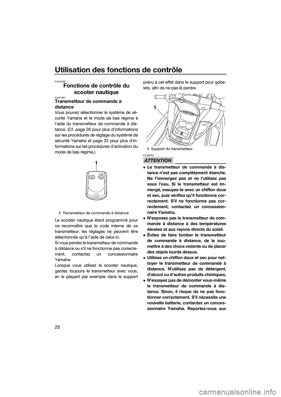 YAMAHA FZR SVHO 2015 Notices Demploi (in French) Utilisation des fonctions de contrôle
25
FJU31026
Fonctions de contrôle du scooter nautique
FJU41391Transmetteur de commande à
distance
Vous pouvez sélectionner le système de sé-
curité Yamaha YAMAHA FZR SVHO 2015 Notices Demploi (in French) Utilisation des fonctions de contrôle
25
FJU31026
Fonctions de contrôle du scooter nautique
FJU41391Transmetteur de commande à
distance
Vous pouvez sélectionner le système de sé-
curité Yamaha