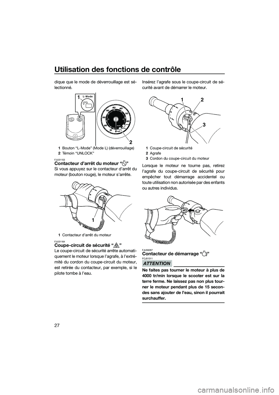 YAMAHA FZR SVHO 2015 Notices Demploi (in French) Utilisation des fonctions de contrôle
27
dique que le mode de déverrouillage est sé-
lectionné.
FJU31153Contacteur d’arrêt du moteur “ ”
Si vous appuyez sur le contacteur d’arrêt du
mote YAMAHA FZR SVHO 2015 Notices Demploi (in French) Utilisation des fonctions de contrôle
27
dique que le mode de déverrouillage est sé-
lectionné.
FJU31153Contacteur d’arrêt du moteur “ ”
Si vous appuyez sur le contacteur d’arrêt du
mote