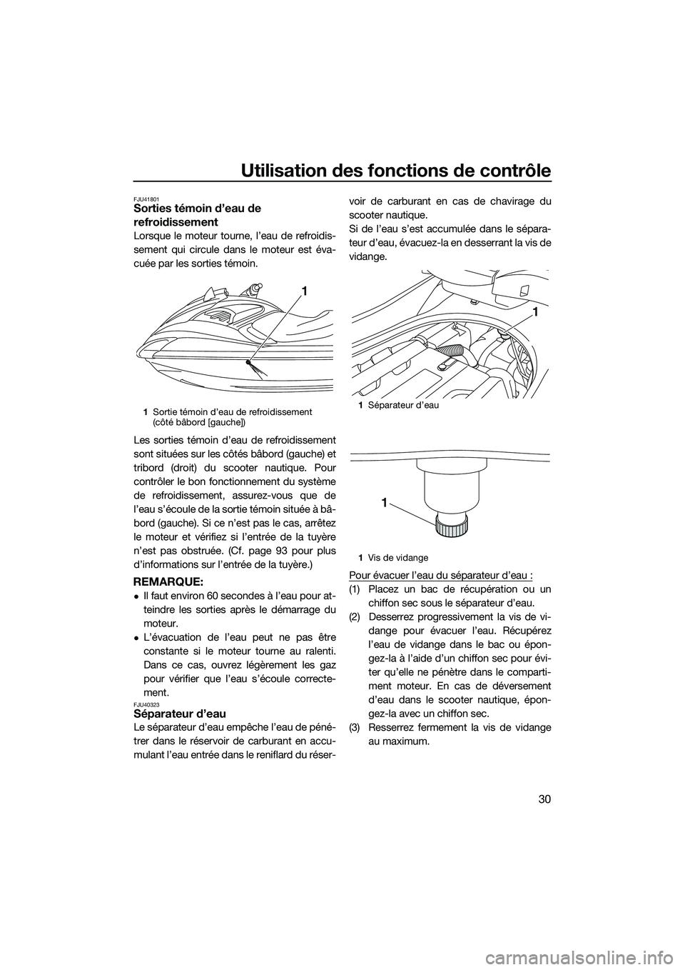 YAMAHA FZR SVHO 2015 Notices Demploi (in French) Utilisation des fonctions de contrôle
30
FJU41801Sorties témoin d’eau de
refroidissement
Lorsque le moteur tourne, l’eau de refroidis-
sement qui circule dans le moteur est éva-
cuée par les YAMAHA FZR SVHO 2015 Notices Demploi (in French) Utilisation des fonctions de contrôle
30
FJU41801Sorties témoin d’eau de
refroidissement
Lorsque le moteur tourne, l’eau de refroidis-
sement qui circule dans le moteur est éva-
cuée par les