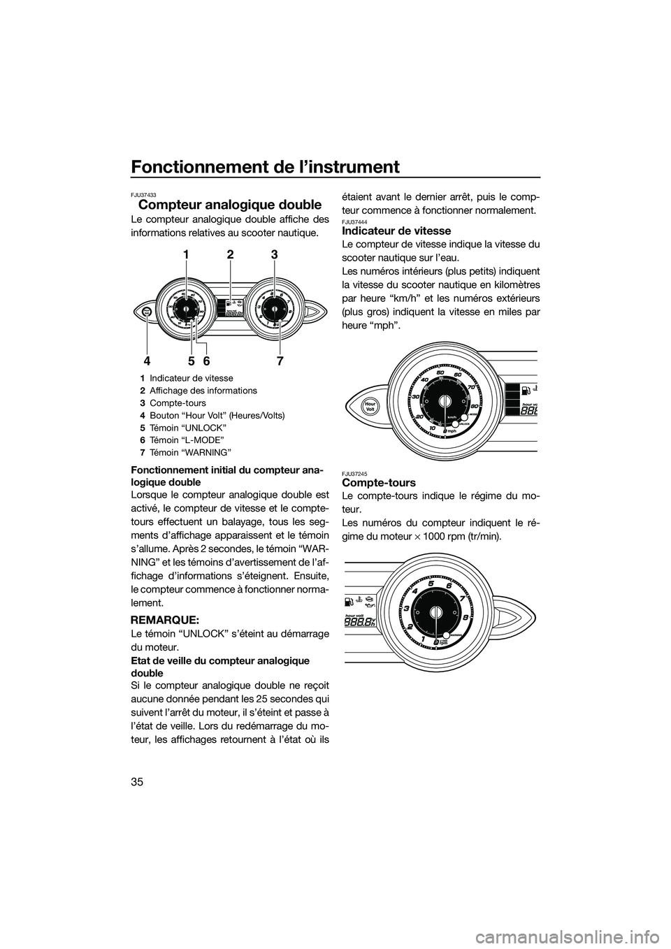 YAMAHA FZR SVHO 2015 Notices Demploi (in French) Fonctionnement de l’instrument
35
FJU37433
Compteur analogique double
Le compteur analogique double affiche des
informations relatives au scooter nautique.
Fonctionnement initial du compteur ana-
lo YAMAHA FZR SVHO 2015 Notices Demploi (in French) Fonctionnement de l’instrument
35
FJU37433
Compteur analogique double
Le compteur analogique double affiche des
informations relatives au scooter nautique.
Fonctionnement initial du compteur ana-
lo