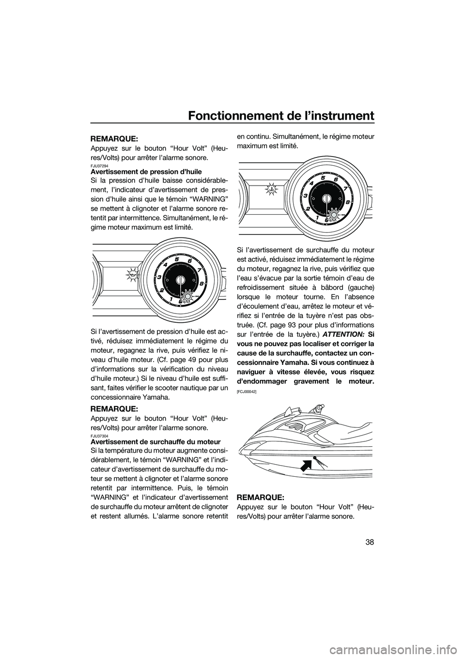 YAMAHA FZR SVHO 2015 Notices Demploi (in French) Fonctionnement de l’instrument
38
REMARQUE:
Appuyez sur le bouton “Hour Volt” (Heu-
res/Volts) pour arrêter l’alarme sonore.
FJU37294Avertissement de pression d’huile
Si la pression d’hui YAMAHA FZR SVHO 2015 Notices Demploi (in French) Fonctionnement de l’instrument
38
REMARQUE:
Appuyez sur le bouton “Hour Volt” (Heu-
res/Volts) pour arrêter l’alarme sonore.
FJU37294Avertissement de pression d’huile
Si la pression d’hui