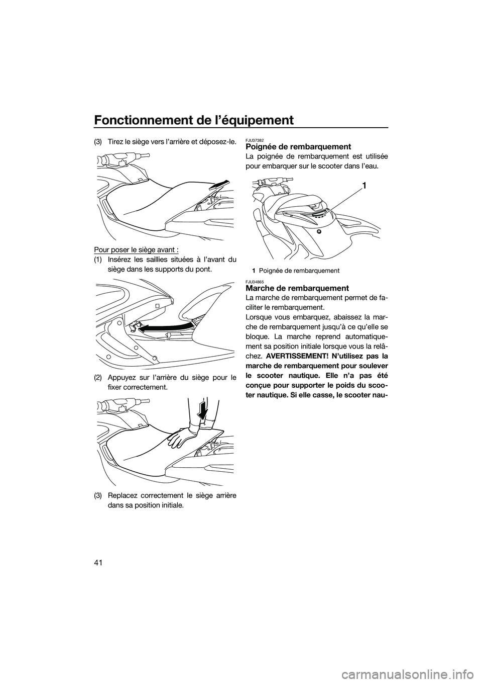 YAMAHA FZR SVHO 2015 Notices Demploi (in French) Fonctionnement de l’équipement
41
(3) Tirez le siège vers l’arrière et déposez-le.
Pour poser le siège avant :
(1) Insérez les saillies situées à l’avant dusiège dans les supports du po YAMAHA FZR SVHO 2015 Notices Demploi (in French) Fonctionnement de l’équipement
41
(3) Tirez le siège vers l’arrière et déposez-le.
Pour poser le siège avant :
(1) Insérez les saillies situées à l’avant dusiège dans les supports du po