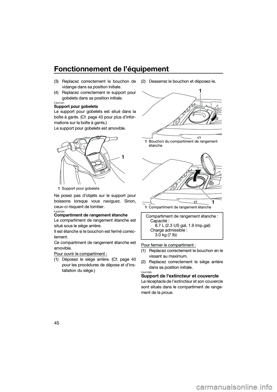 YAMAHA FZR SVHO 2015 Notices Demploi (in French) Fonctionnement de l’équipement
45
(3) Replacez correctement le bouchon devidange dans sa position initiale.
(4) Replacez correctement le support pour gobelets dans sa position initiale.
FJU41421Sup YAMAHA FZR SVHO 2015 Notices Demploi (in French) Fonctionnement de l’équipement
45
(3) Replacez correctement le bouchon devidange dans sa position initiale.
(4) Replacez correctement le support pour gobelets dans sa position initiale.
FJU41421Sup