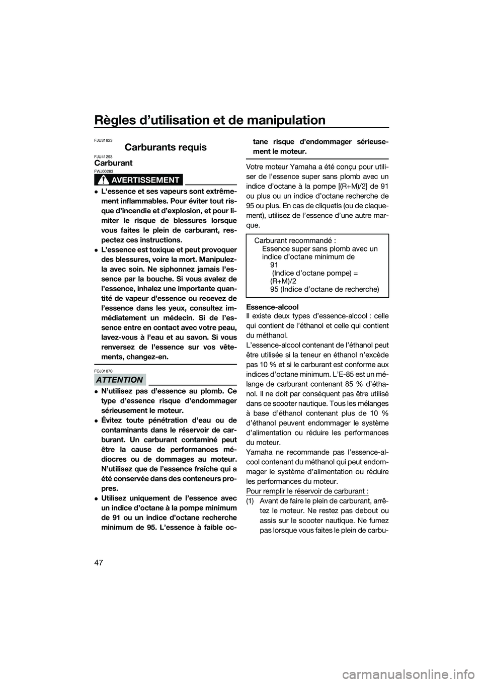 YAMAHA FZR SVHO 2015 Notices Demploi (in French) Règles d’utilisation et de manipulation
47
FJU31823
Carburants requisFJU41293Carburant
AVERTISSEMENT
FWJ00283
L’essence et ses vapeurs sont extrême-
ment inflammables. Pour éviter tout ris-
YAMAHA FZR SVHO 2015 Notices Demploi (in French) Règles d’utilisation et de manipulation
47
FJU31823
Carburants requisFJU41293Carburant
AVERTISSEMENT
FWJ00283
L’essence et ses vapeurs sont extrême-
ment inflammables. Pour éviter tout ris-