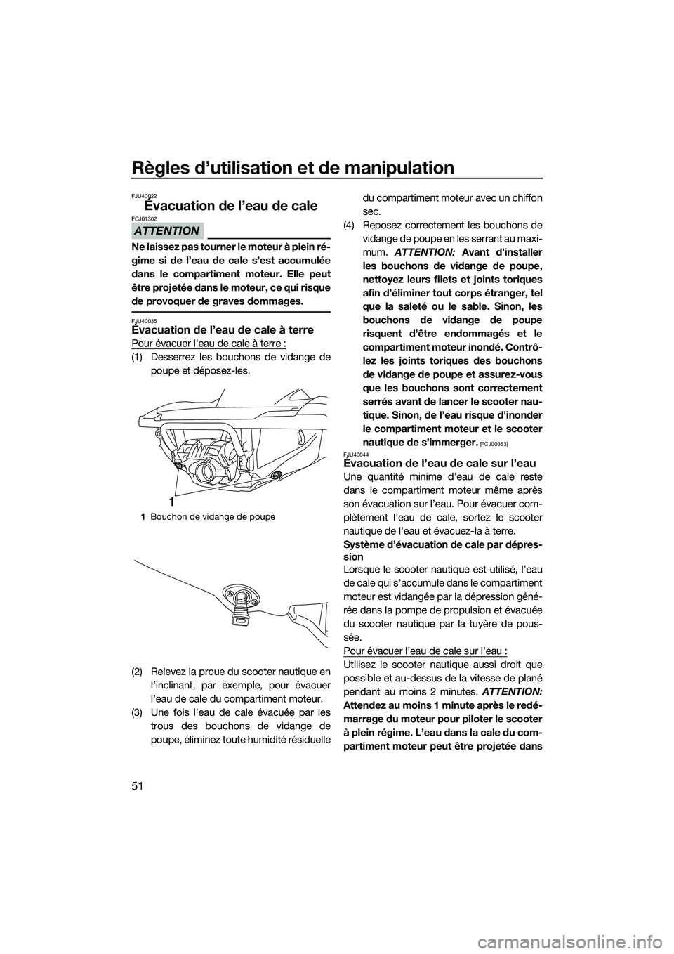 YAMAHA FZR SVHO 2015 Notices Demploi (in French) Règles d’utilisation et de manipulation
51
FJU40022
Évacuation de l’eau de cale
ATTENTION
FCJ01302
Ne laissez pas tourner le moteur à plein ré-
gime si de l’eau de cale s’est accumulée
da YAMAHA FZR SVHO 2015 Notices Demploi (in French) Règles d’utilisation et de manipulation
51
FJU40022
Évacuation de l’eau de cale
ATTENTION
FCJ01302
Ne laissez pas tourner le moteur à plein ré-
gime si de l’eau de cale s’est accumulée
da